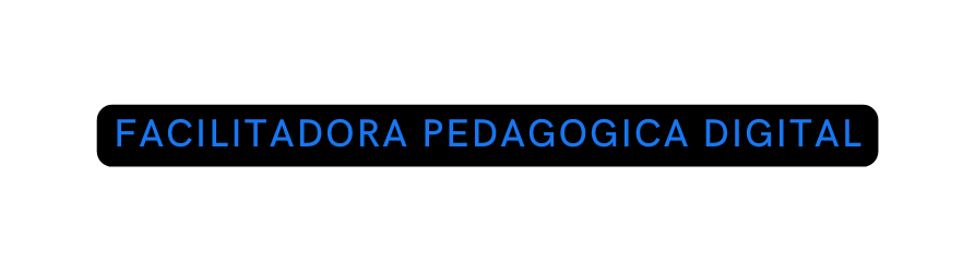 FACILITADORA PEDAGOGICA DIGITAL